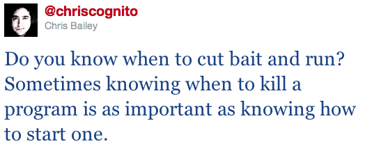 Chris' Tweet: "Do you know when to cut bait and run? Sometimes knowing when to kill a program is as important as knowing how to start one."